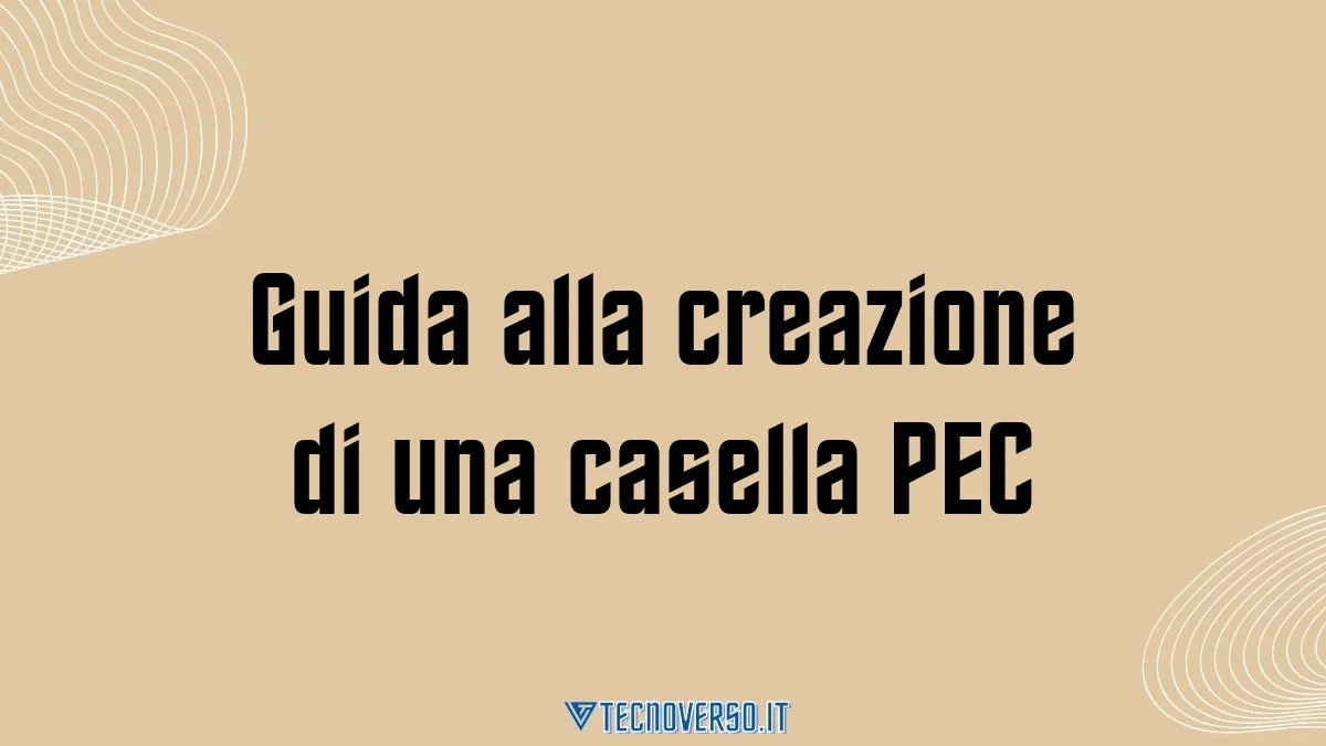 Guida alla creazione di una casella PEC