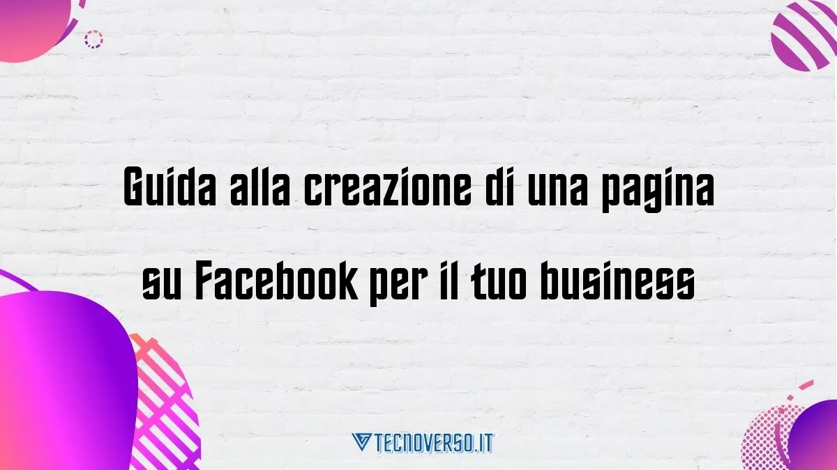 Guida alla creazione di una pagina su Facebook per il tuo business