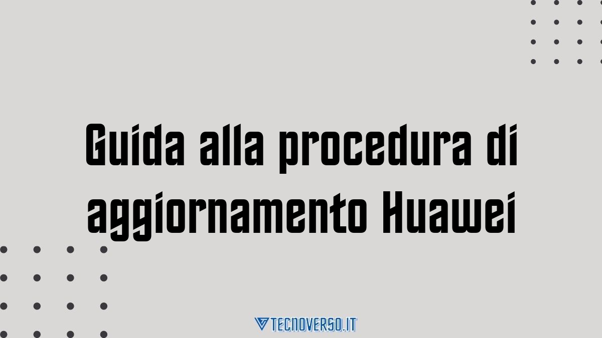 Guida alla procedura di aggiornamento Huawei