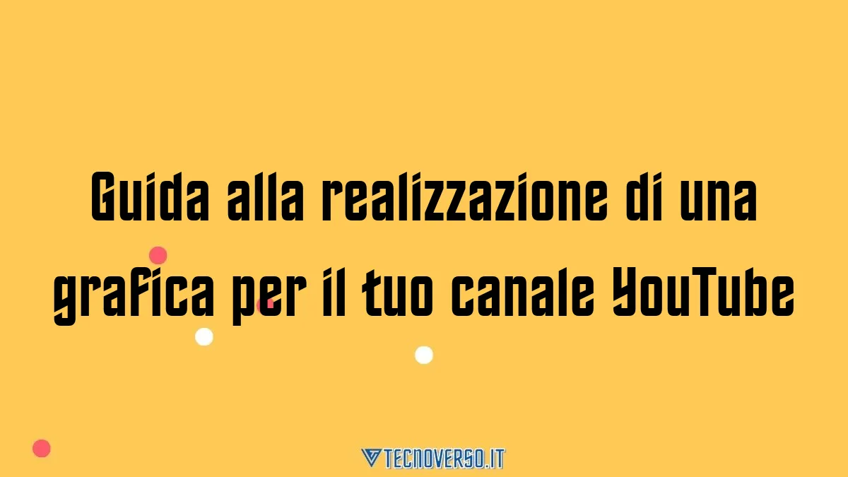 Guida alla realizzazione di una grafica per il tuo canale YouTube