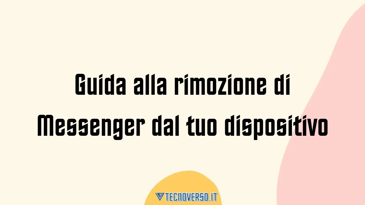 Guida alla rimozione di Messenger dal tuo dispositivo