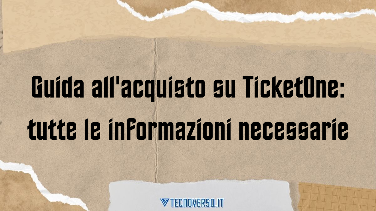 Guida allacquisto su TicketOne tutte le informazioni necessarie