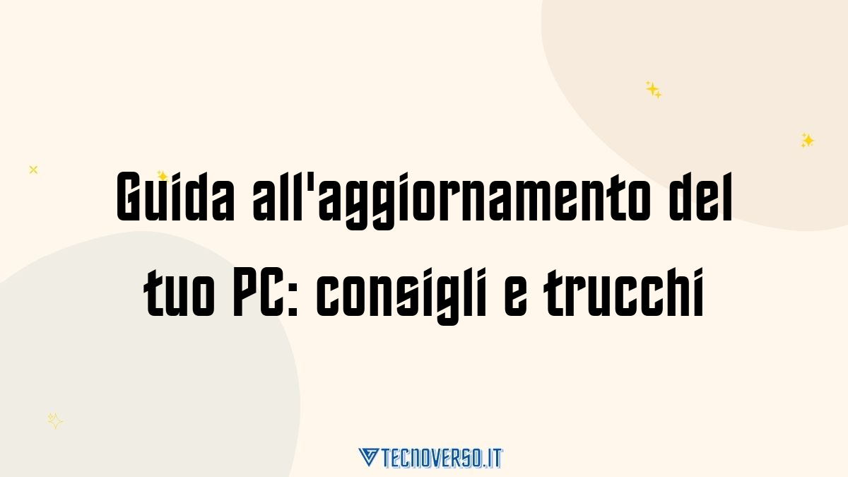 Guida allaggiornamento del tuo PC consigli e trucchi