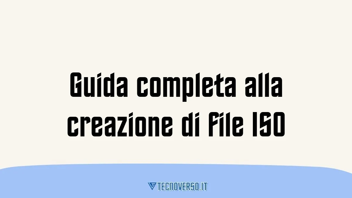 Guida completa alla creazione di file ISO