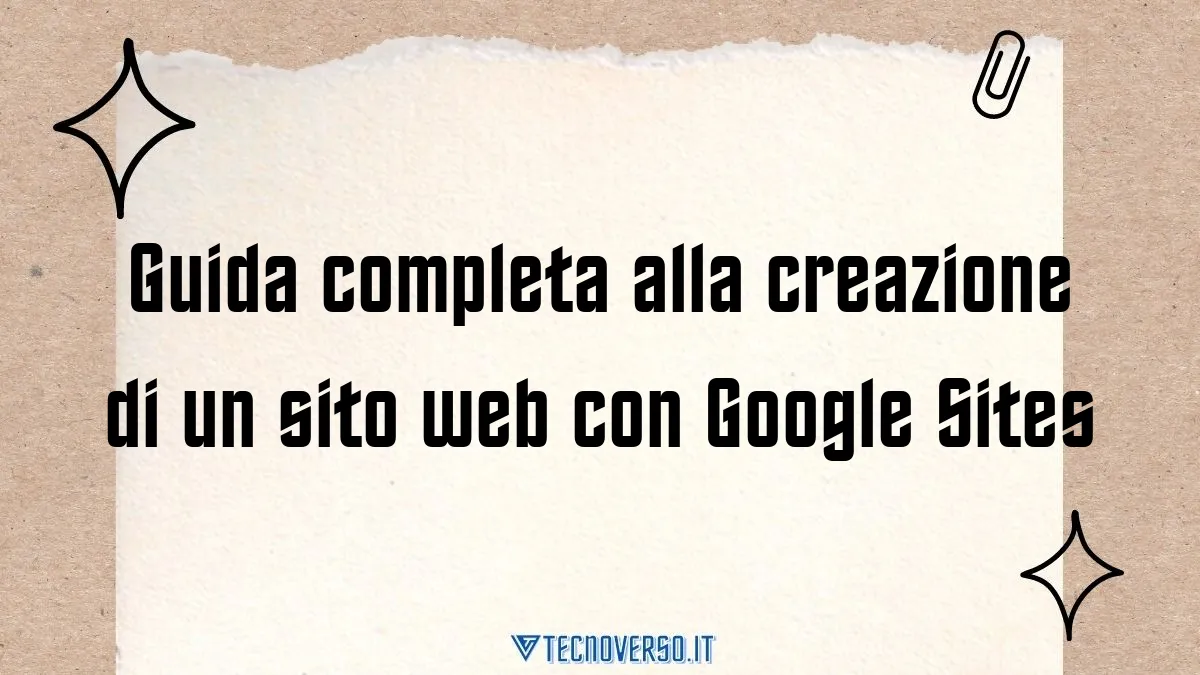 Guida completa alla creazione di un sito web con Google Sites