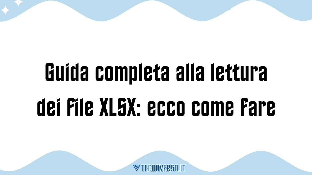 Guida completa alla lettura dei file XLSX ecco come fare