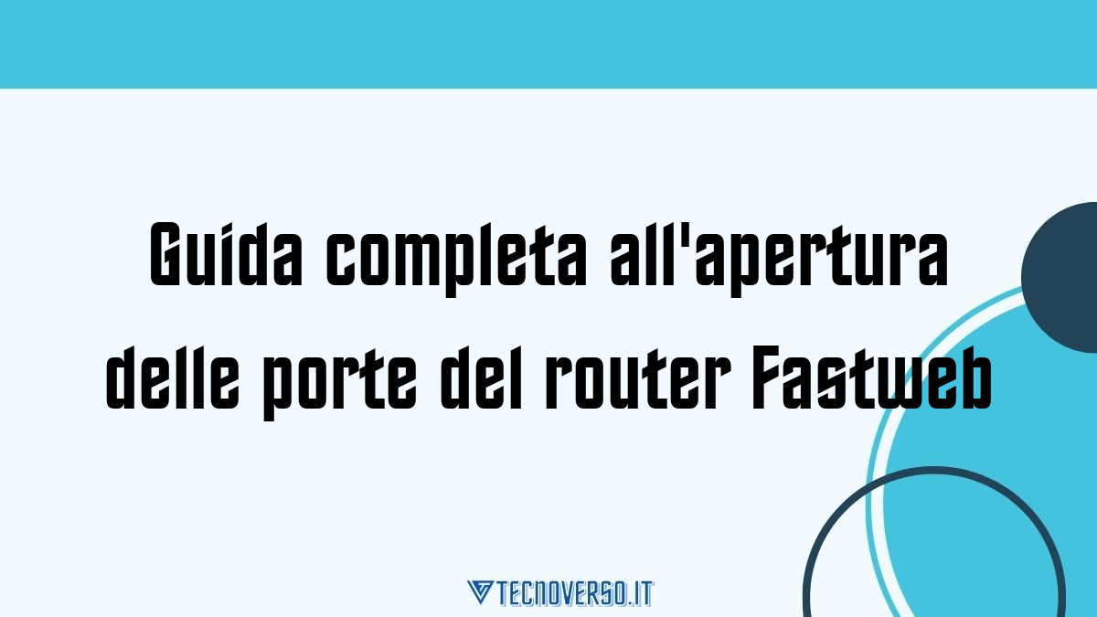 Guida completa allapertura delle porte del router Fastweb