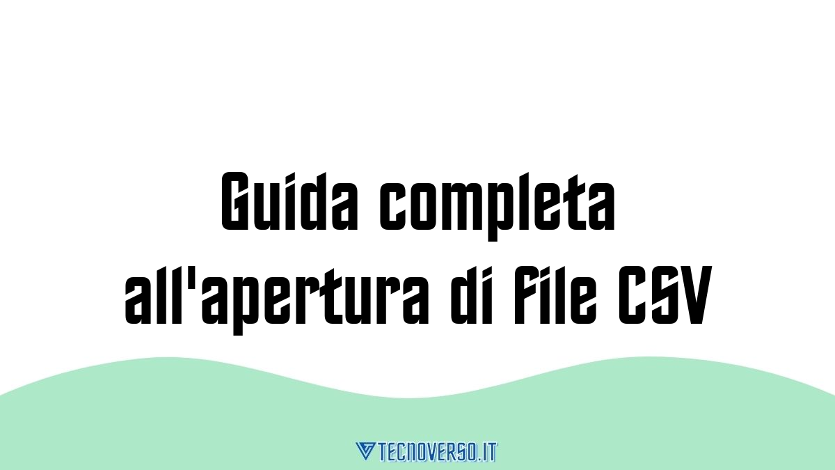 Guida completa allapertura di file CSV