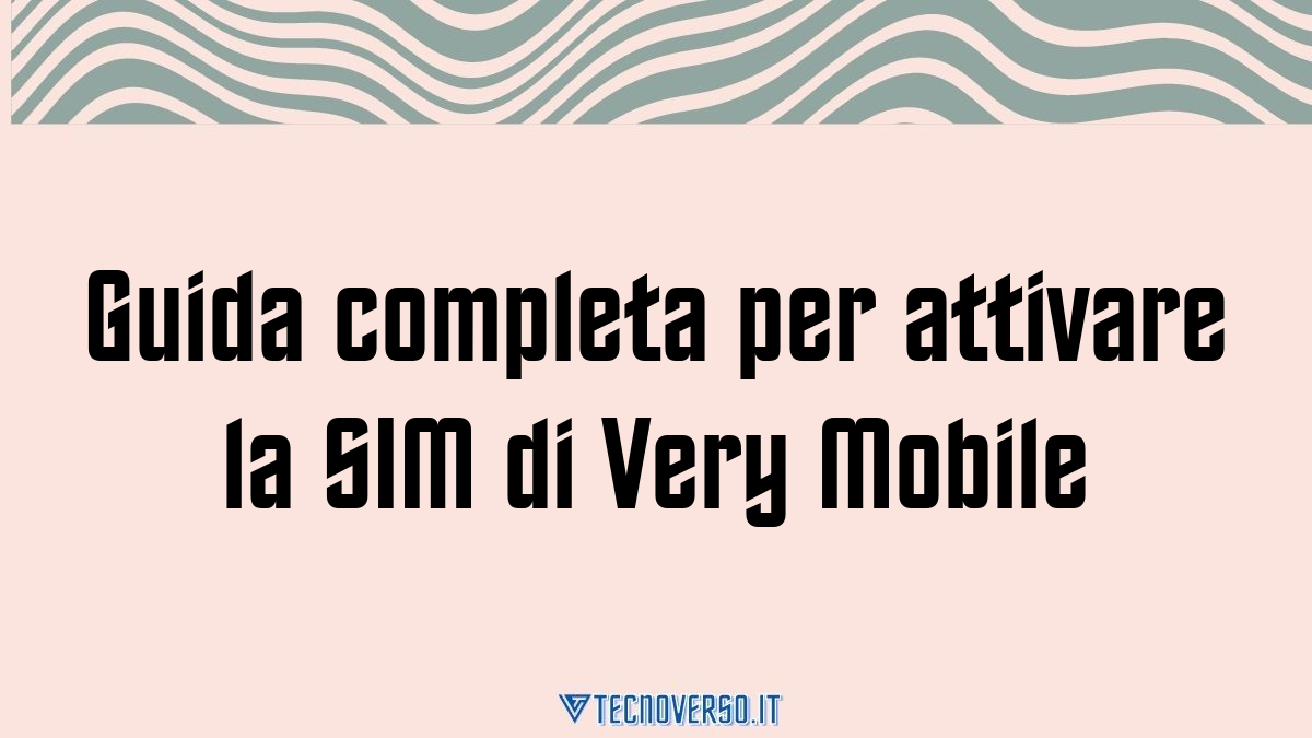 Guida completa per attivare la SIM di Very Mobile