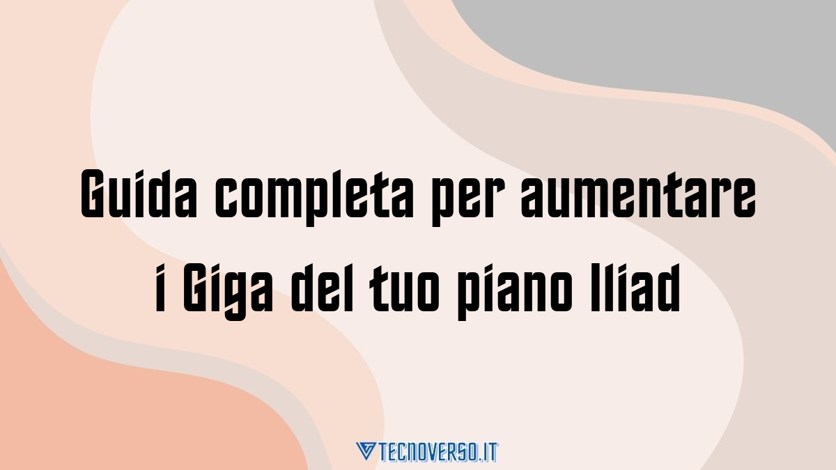 Guida completa per aumentare i Giga del tuo piano Iliad