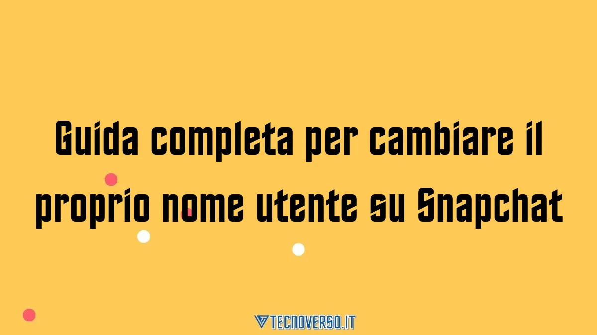 Guida completa per cambiare il proprio nome utente su Snapchat