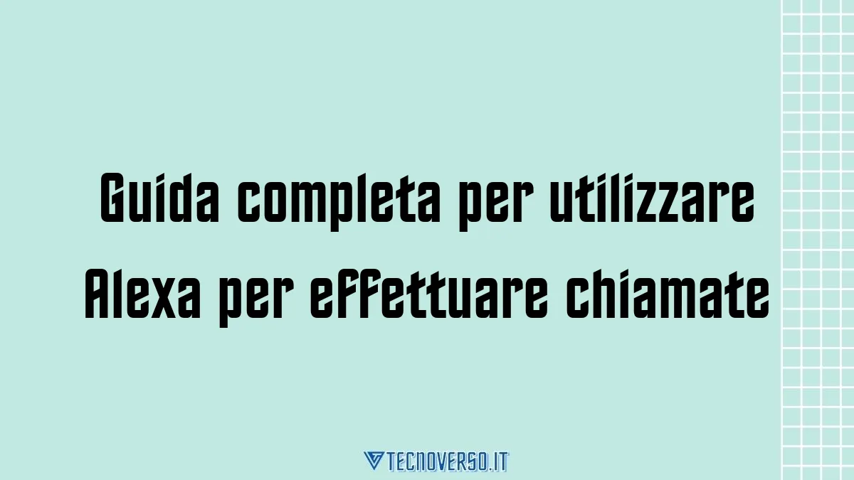 Guida completa per utilizzare Alexa per effettuare chiamate