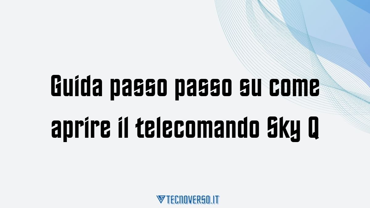 Guida passo passo su come aprire il telecomando Sky Q