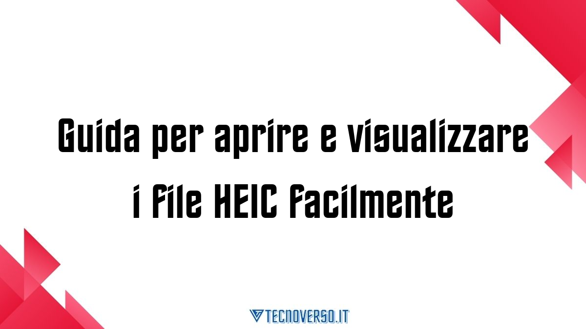 Guida per aprire e visualizzare i file HEIC facilmente