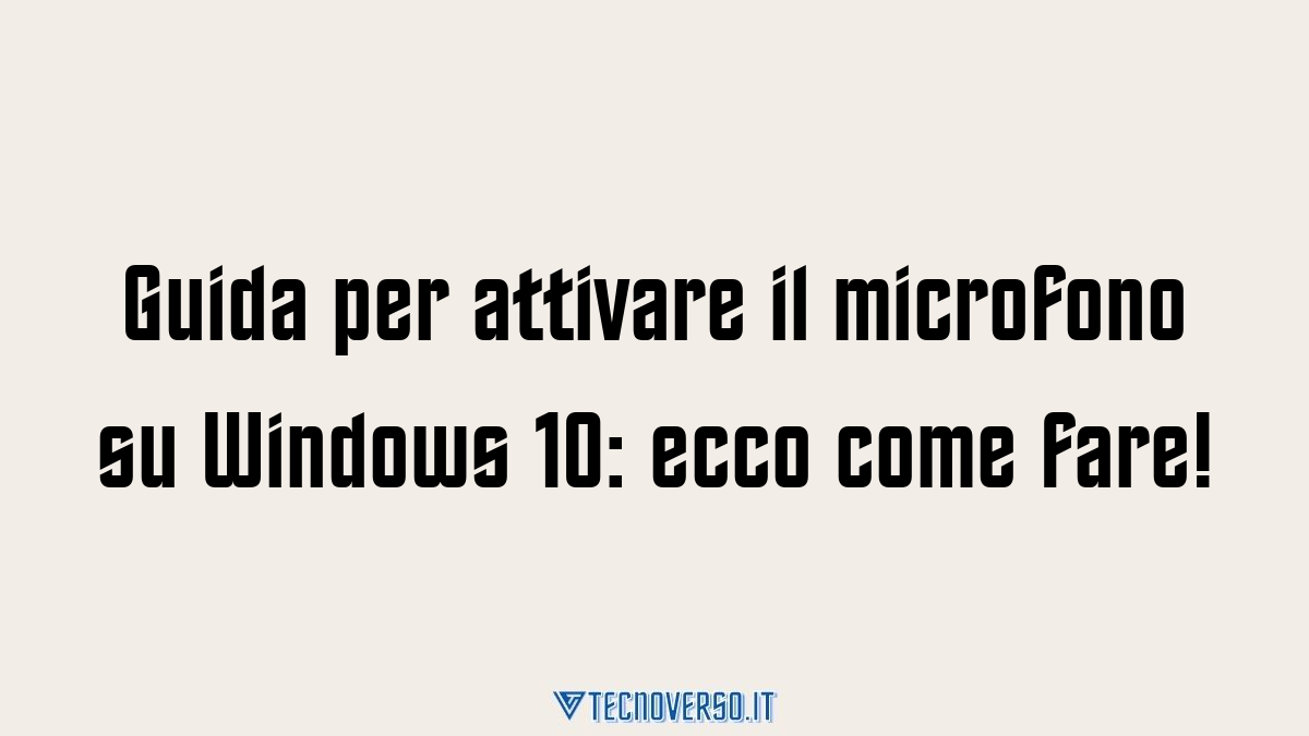 Guida per attivare il microfono su Windows 10 ecco come fare