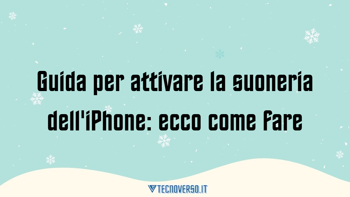 Guida per attivare la suoneria delliPhone ecco come fare