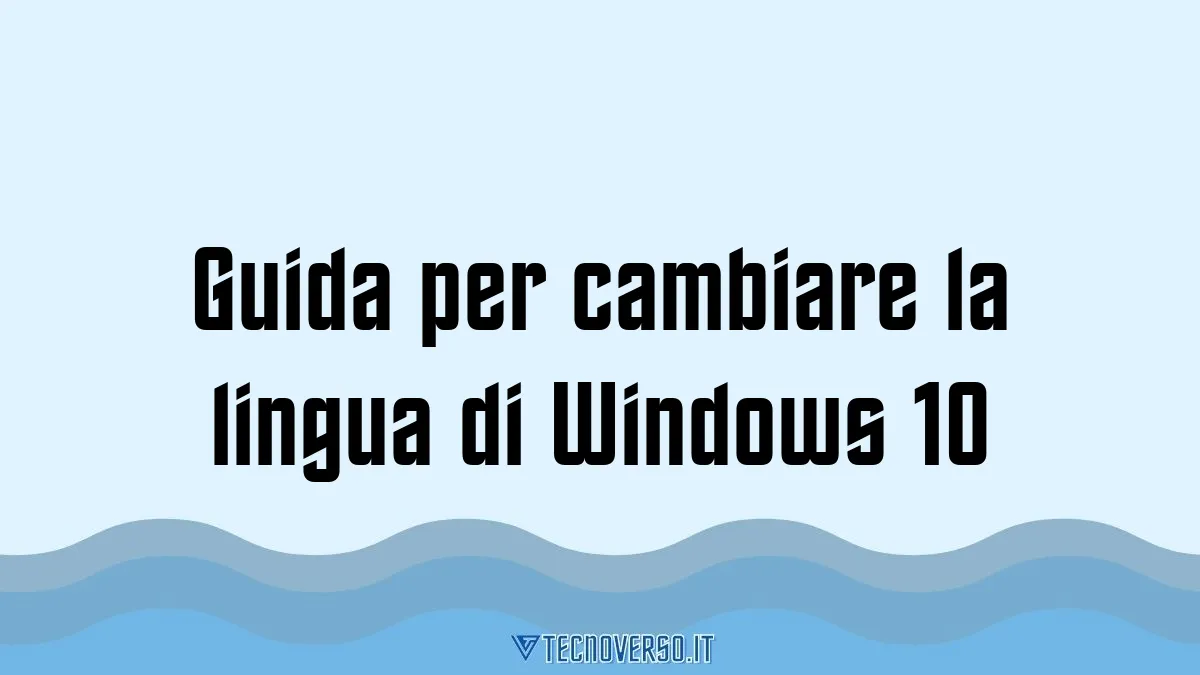 Guida per cambiare la lingua di Windows 10
