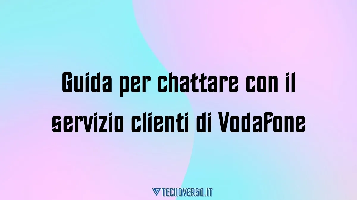 Guida per chattare con il servizio clienti di Vodafone