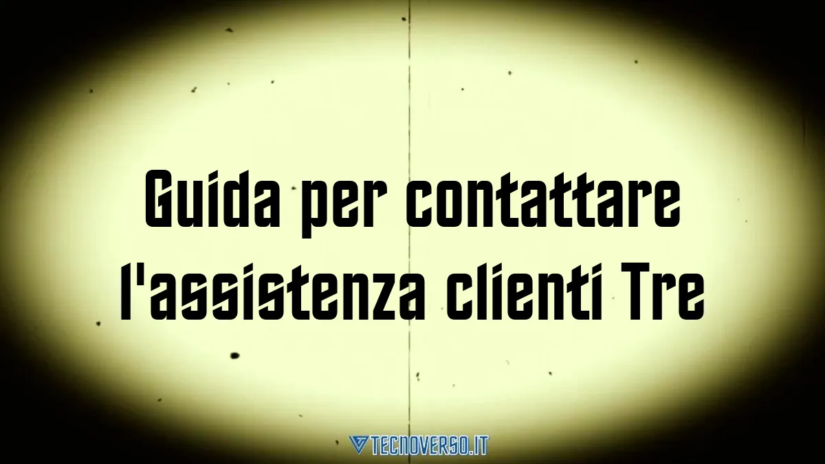 Guida per contattare lassistenza clienti Tre