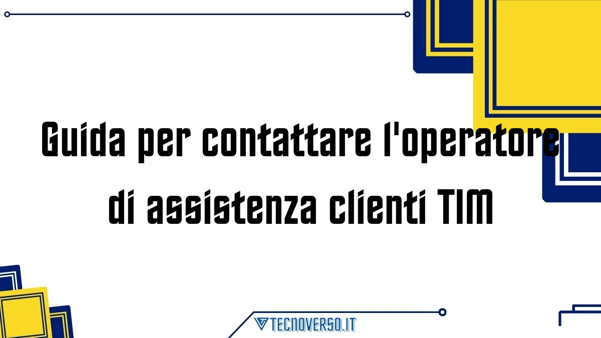 Guida per contattare loperatore di assistenza clienti TIM