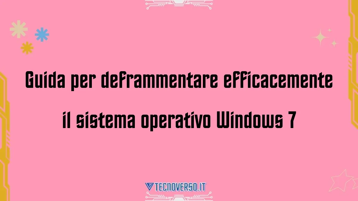Guida per deframmentare efficacemente il sistema operativo Windows 7
