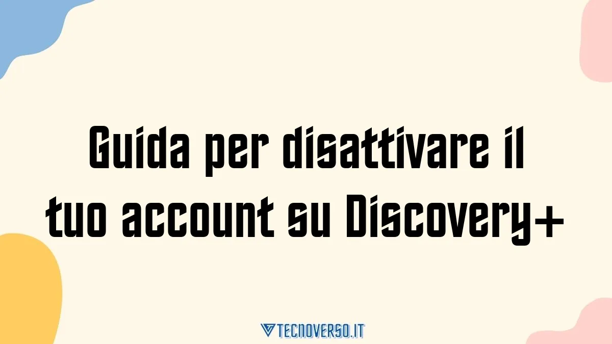 Guida per disattivare il tuo account su Discovery