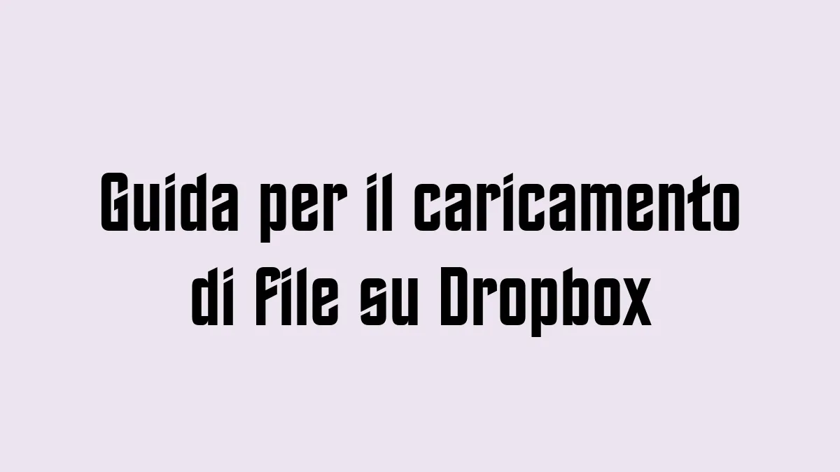 Guida per il caricamento di file su Dropbox