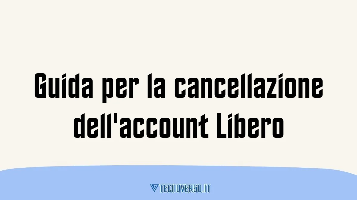Guida per la cancellazione dellaccount Libero