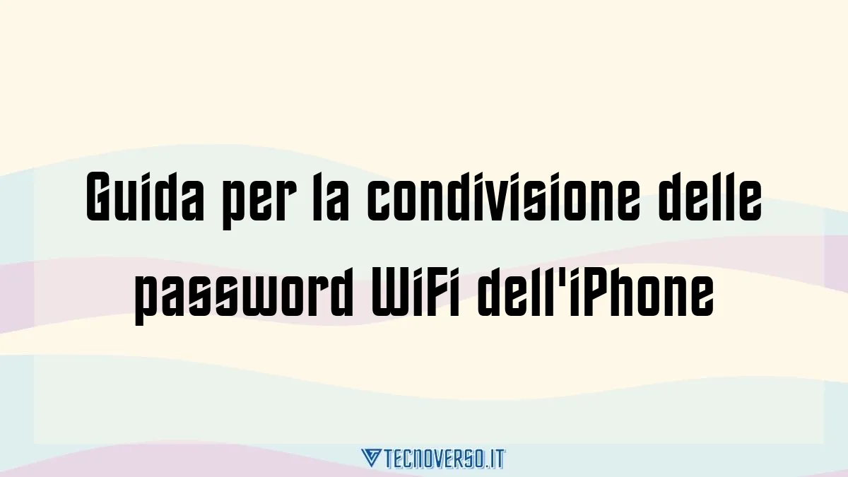 Guida per la condivisione delle password WiFi delliPhone