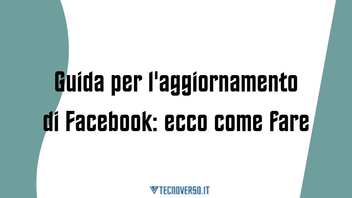 Guida per laggiornamento di Facebook ecco come fare