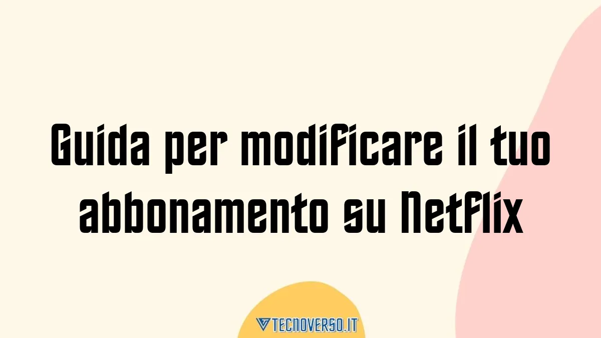 Guida per modificare il tuo abbonamento su Netflix