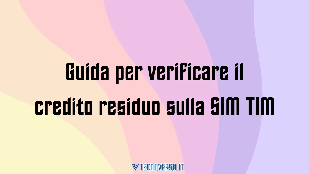 Guida per verificare il credito residuo sulla SIM TIM