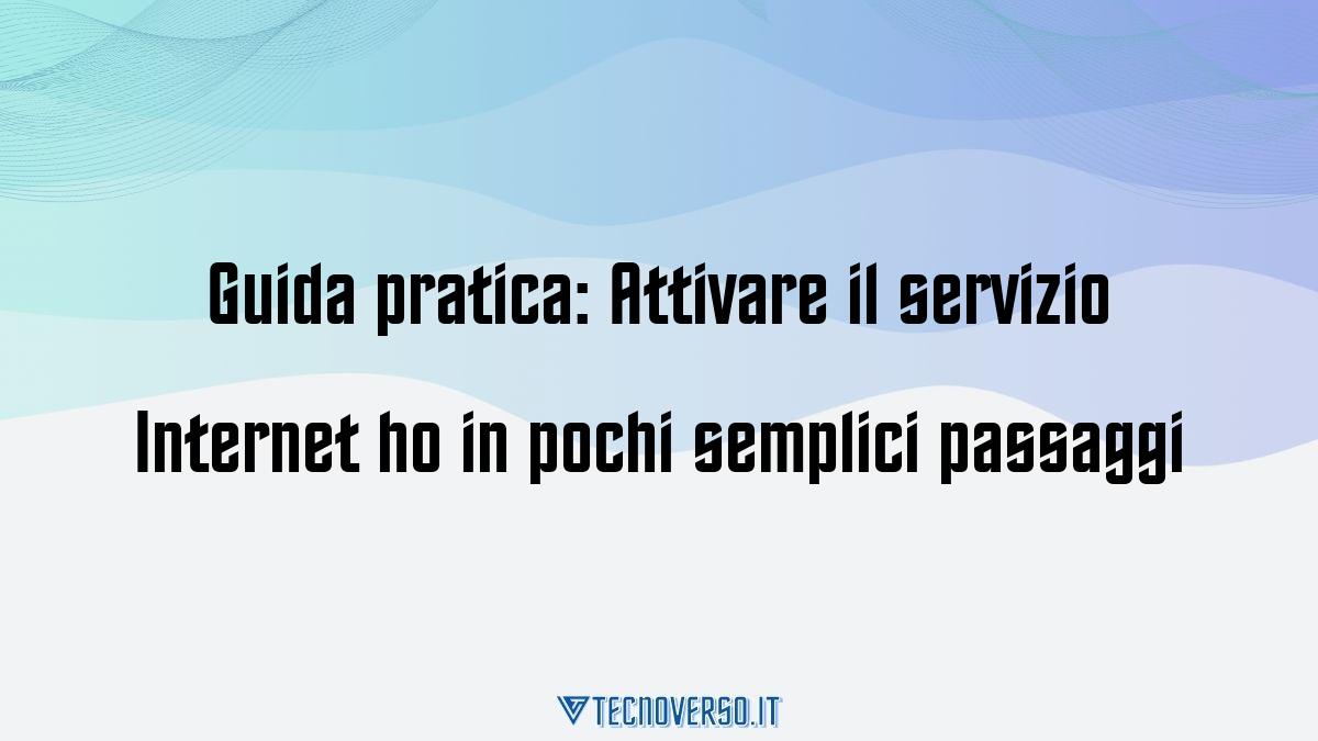 Guida pratica Attivare il servizio Internet ho in pochi semplici passaggi
