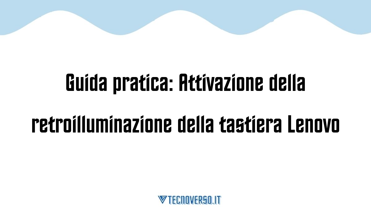 Guida pratica Attivazione della retroilluminazione della tastiera Lenovo
