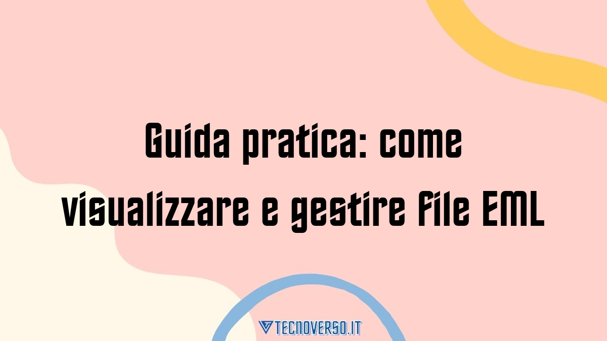 Guida pratica come visualizzare e gestire file EML