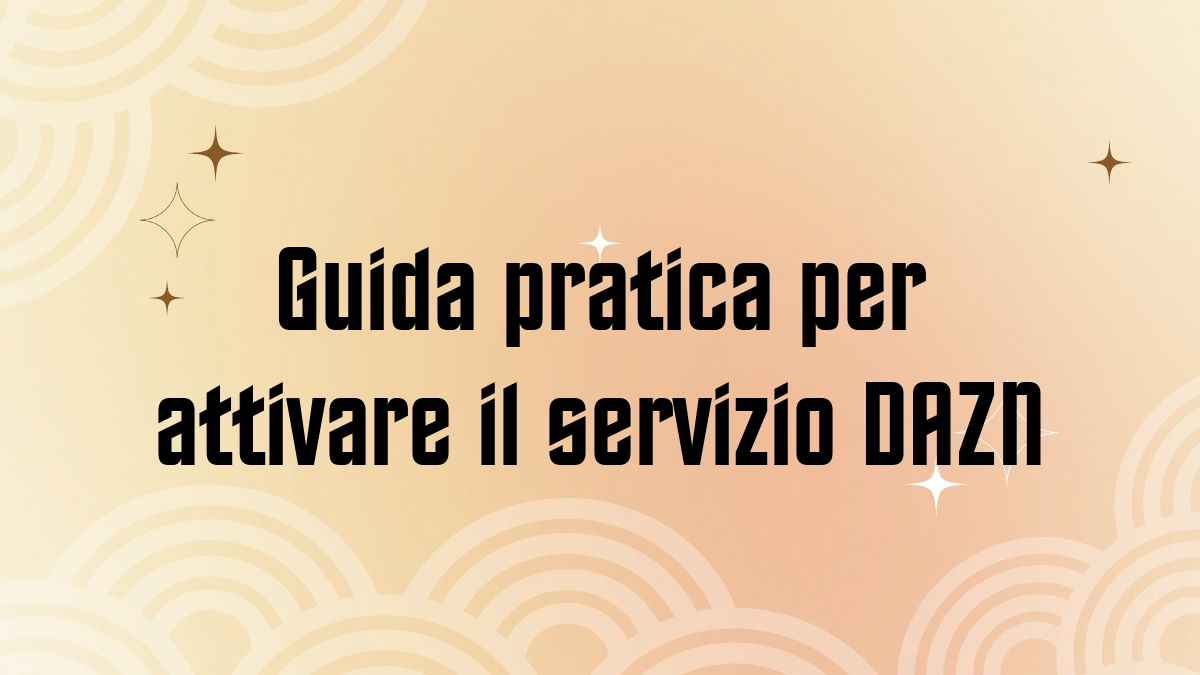 Guida pratica per attivare il servizio DAZN