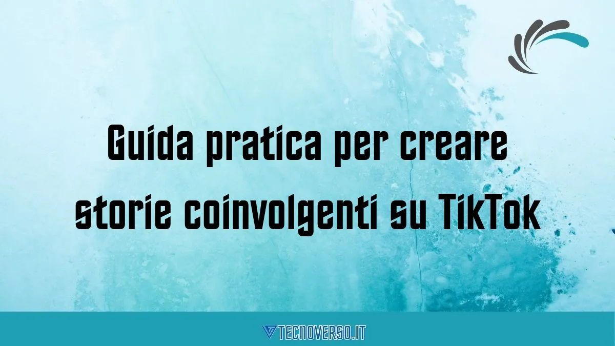 Guida pratica per creare storie coinvolgenti su TikTok