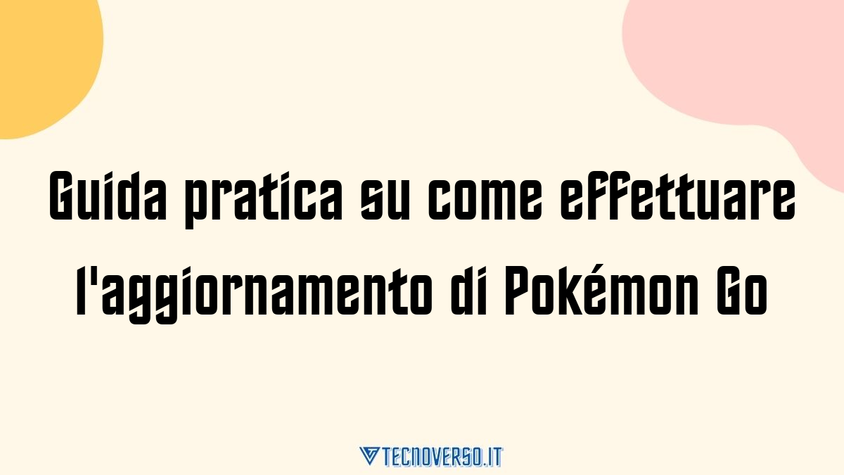 Guida pratica su come effettuare laggiornamento di Pokemon Go