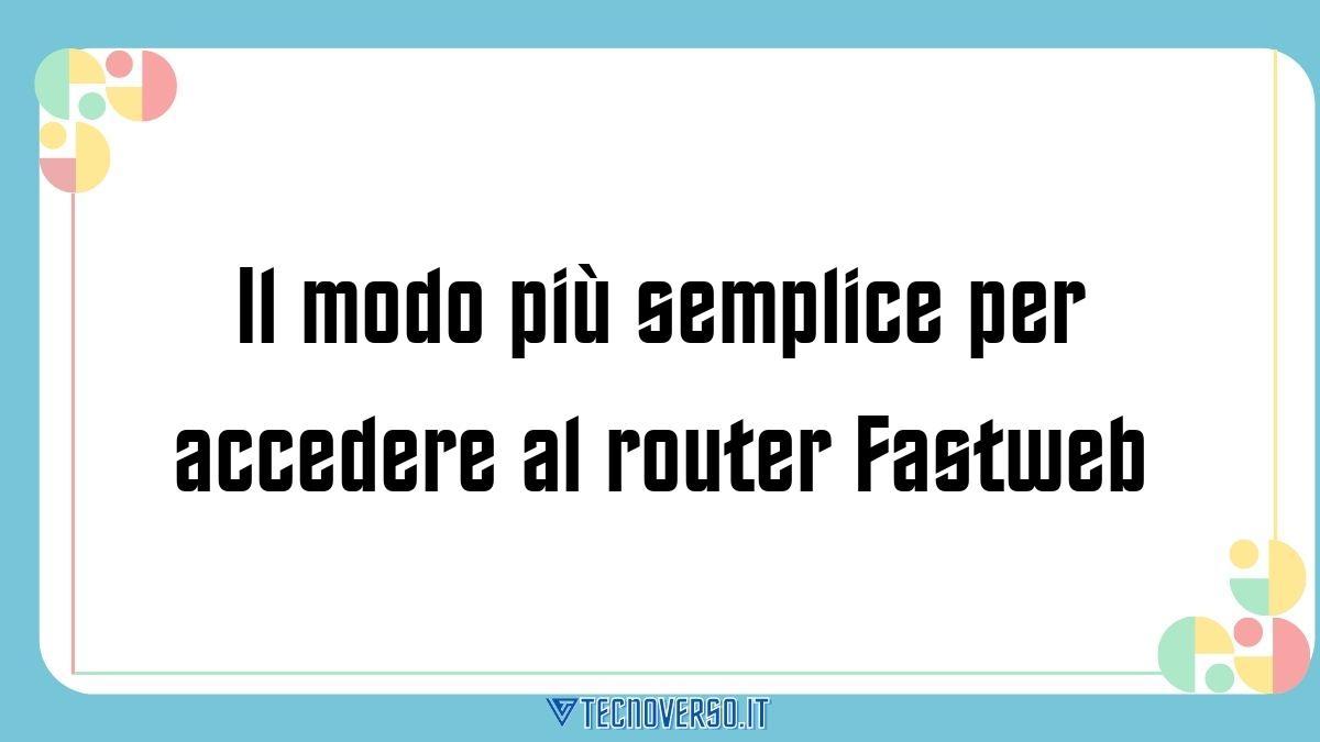 Il modo piu semplice per accedere al router Fastweb