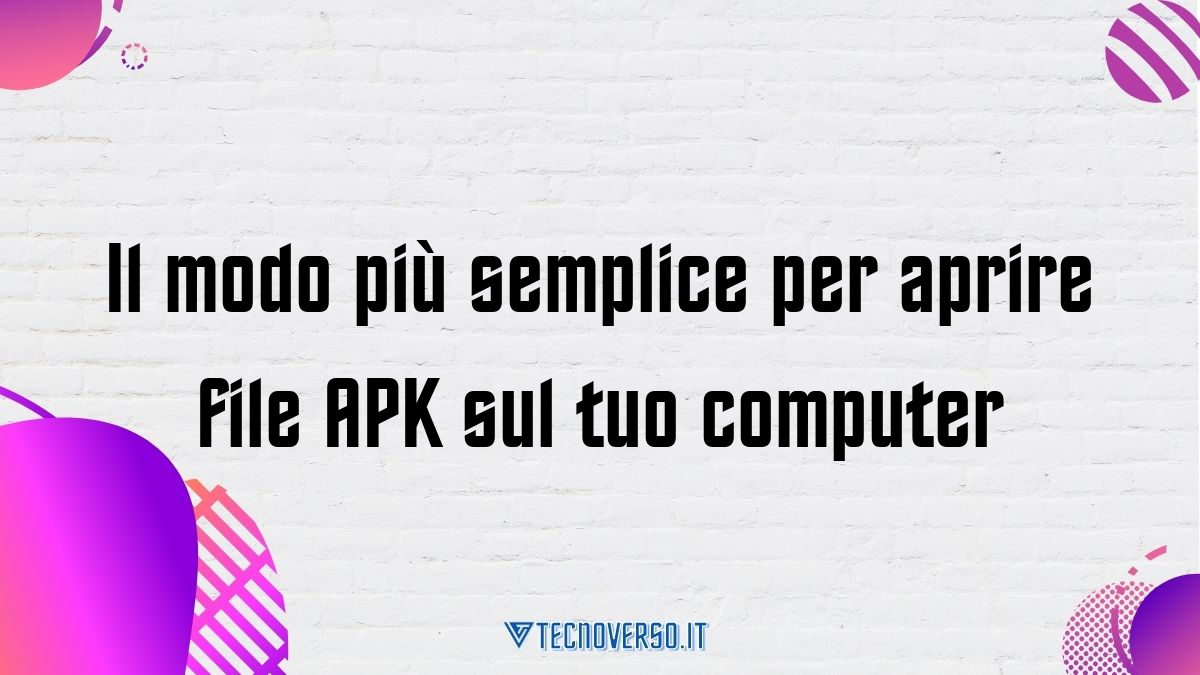 Il modo piu semplice per aprire file APK sul tuo computer