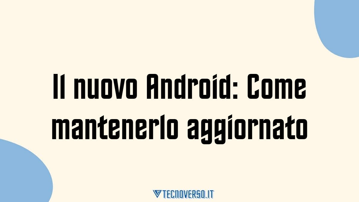 Il nuovo Android Come mantenerlo aggiornato