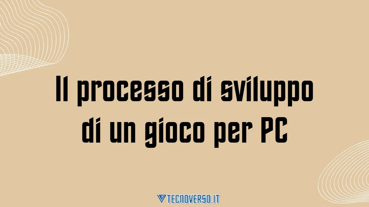 Il processo di sviluppo di un gioco per PC