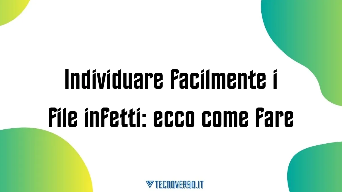 Individuare facilmente i file infetti ecco come fare