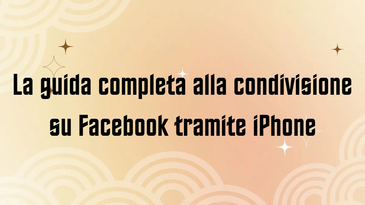 La guida completa alla condivisione su Facebook tramite iPhone