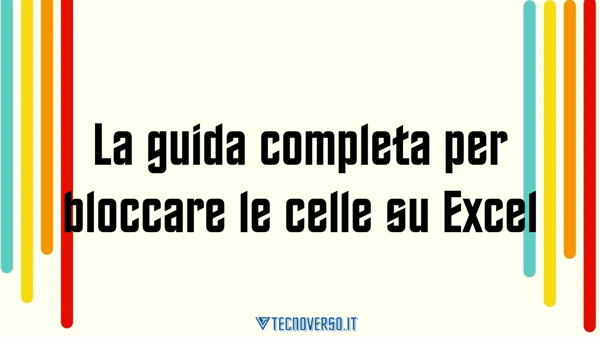 La guida completa per bloccare le celle su Excel