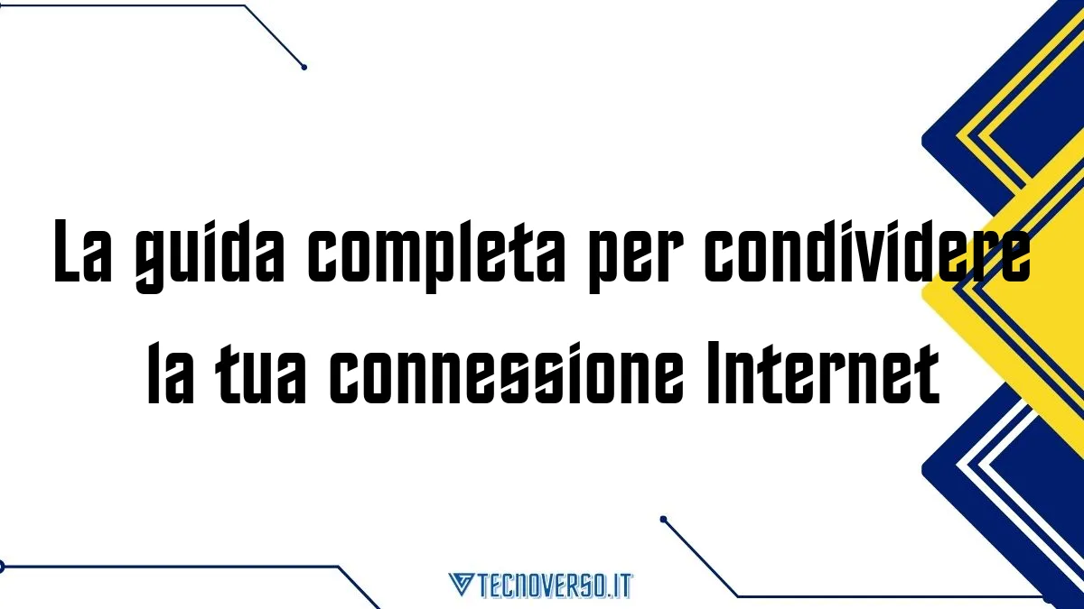 La guida completa per condividere la tua connessione Internet