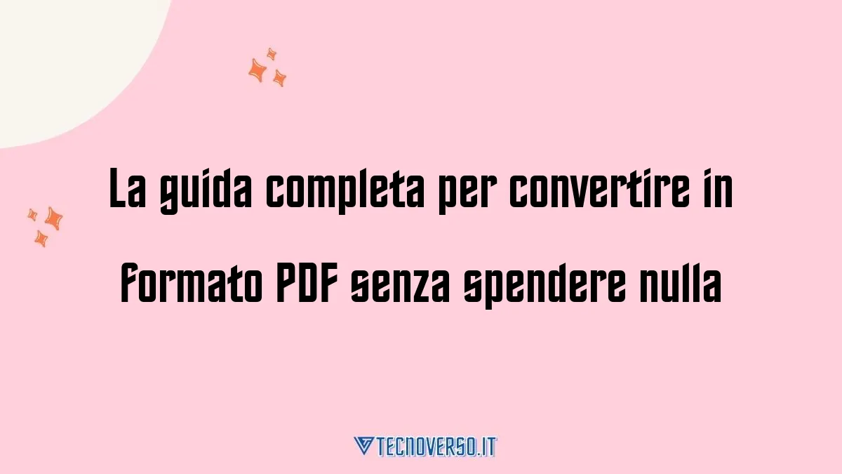 La guida completa per convertire in formato PDF senza spendere nulla