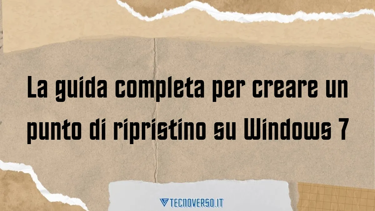 La guida completa per creare un punto di ripristino su Windows 7