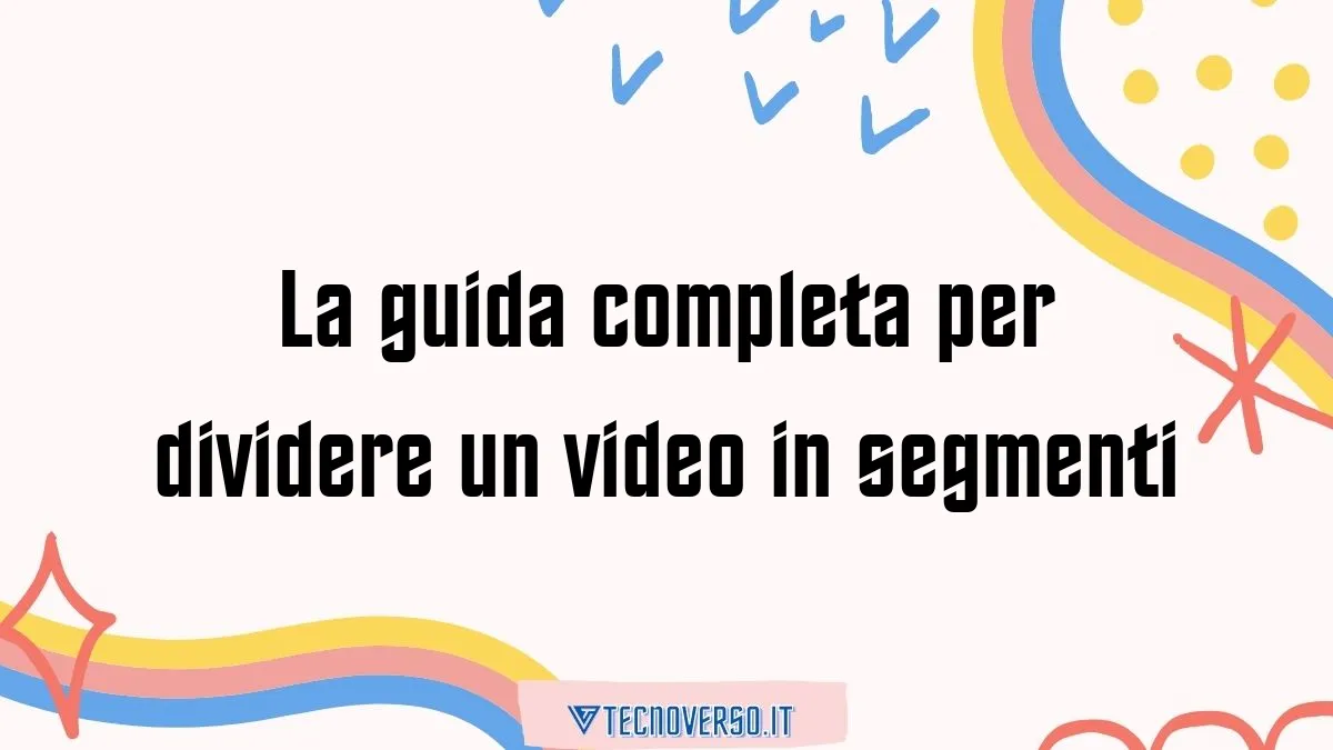 La guida completa per dividere un video in segmenti