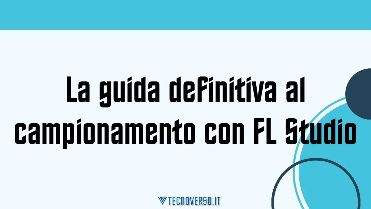 La guida definitiva al campionamento con FL Studio